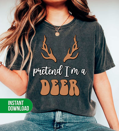 Pretend I'm A Deer, Deer Is Here, I Am A Deer, Deer Horn, Digital Files, Png Sublimation