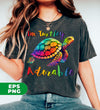 I'm Turtley Adorable, Colored Turtle, Cute Turtle, Cool Turtle, Digital Files, Png Sublimation