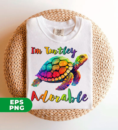 I'm Turtley Adorable, Colored Turtle, Cute Turtle, Cool Turtle, Digital Files, Png Sublimation