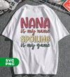 Nana Is My Name, Spoiling Is My Game, Love Grandma, Digital Files, Png Sublimation