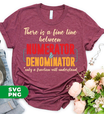 There Is A Fine Line Between Numerator And Denominator, Digital Files, Png Sublimation