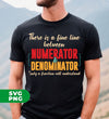 There Is A Fine Line Between Numerator And Denominator, Digital Files, Png Sublimation