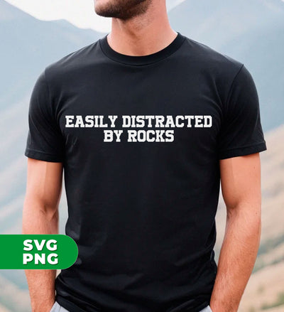 Easily Distracted By Rocks, Rock Climbing, Mountain Adventure, Digital Files, Png Sublimation