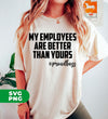 My Employees Are Better Than Yours, Proudboss, Motivation Quote, Digital Files, Png Sublimation