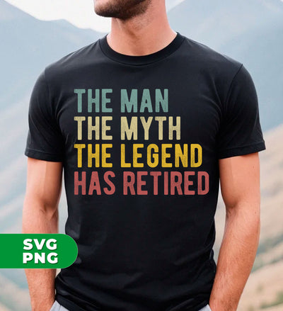 The Man, The Myth, The Legend Has Retired, Retro Retired, Digital Files, Png Sublimation