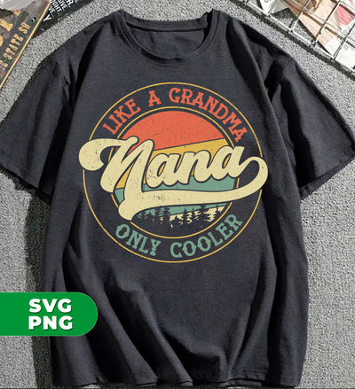 Like A Grandma Only Cooler, Nana Lover, Retro Nana, Digital Files, Png Sublimation