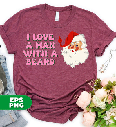 I Love A Man With A Beard, Funny Santa, Cool Santa, Santa Claus Face, Trendy Christmas, Digital Files, Png Sublimation