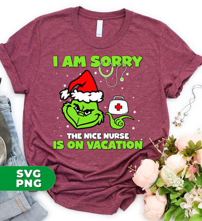 I Am Sorry, The Nice Nurse Is On Vacation, Grinch Nurse, Trendy Christmas, Digital Files, Png Sublimation