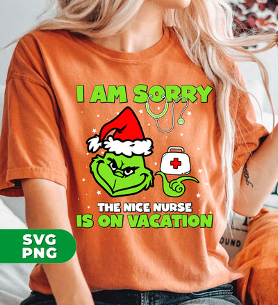 I Am Sorry, The Nice Nurse Is On Vacation, Grinch Nurse, Trendy Christmas, Digital Files, Png Sublimation