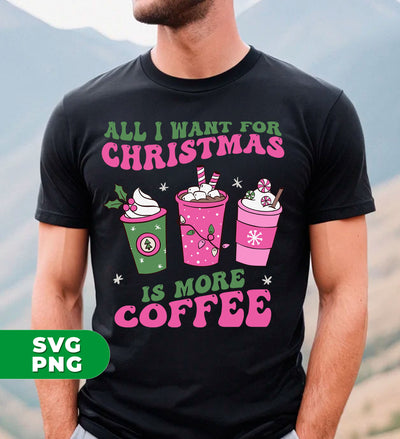 All I Want For Christmas Is More Coffee, Pink Christmas, Trendy Christmas, Digital Files, Png Sublimation