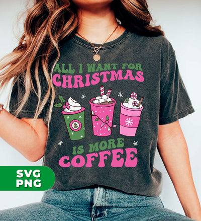 All I Want For Christmas Is More Coffee, Pink Christmas, Trendy Christmas, Digital Files, Png Sublimation