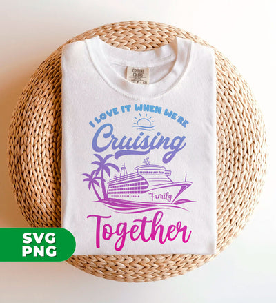 I Love It When We're Cruising Together, Love My Family, Cruis Team, Trendy Christmas, Digital Files, Png Sublimation