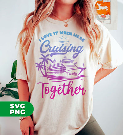 I Love It When We're Cruising Together, Love My Family, Cruis Team, Trendy Christmas, Digital Files, Png Sublimation