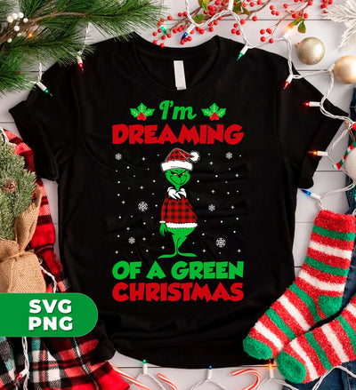 I'm Dreaming Of A Green Christmas, Funny Christmas, Digital Files, Png Sublimation