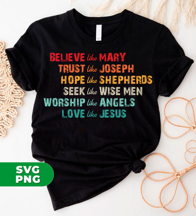 Believe Like Mary, Trust Like Joseph, Hope Like Shepherds, Digital Files, Png Sublimation