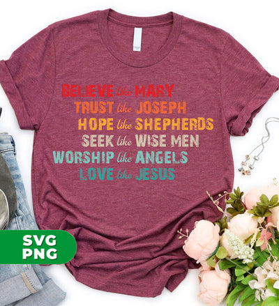 Believe Like Mary, Trust Like Joseph, Hope Like Shepherds, Digital Files, Png Sublimation