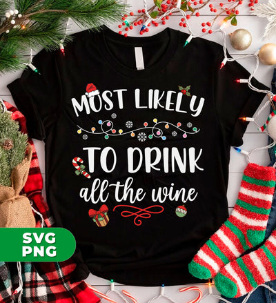 Most Likely To Drink All The Wine, Drinking Christmas, Digital Files, Png Sublimation