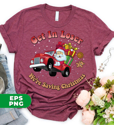 Get In Loser, We're Saving Christmas, Santa Drive Red Car, Digital Files, Png Sublimation