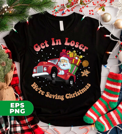 Get In Loser, We're Saving Christmas, Santa Drive Red Car, Digital Files, Png Sublimation