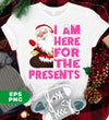 I Am Here For The Presents, Funny Santa Claus, Cute Santa, Digital Files, Png Sublimation