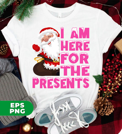 I Am Here For The Presents, Funny Santa Claus, Cute Santa, Digital Files, Png Sublimation