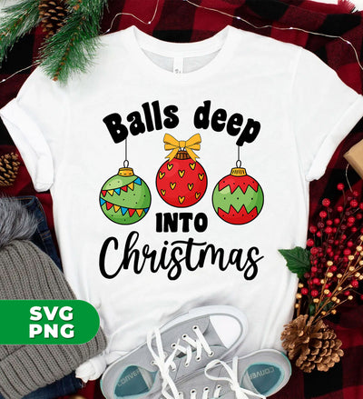 Balls Deep Into Christmas, Christmas Baubles, Cute Christmas, Digital Files, Png Sublimation