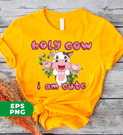 Holy Cow, I Am Cute, Cute Cow, Flower With Cow, Lovely Cow, Digital Files, Png Sublimation