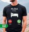 My Bed Is Calling, Love To Bed, Going To Bed, Love To Sleep, Digital Files, Png Sublimation