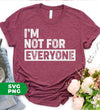 I Am Not For Everyone, Only For You, I Am Specially, Digital Files, Png Sublimation