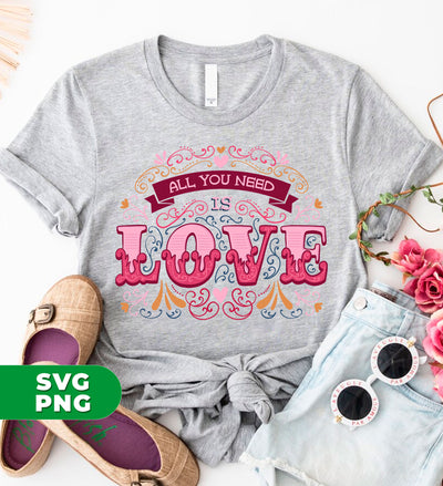 All You Need Is Love, All I Need Is Love, I Need Love, Digital Files, Png Sublimation