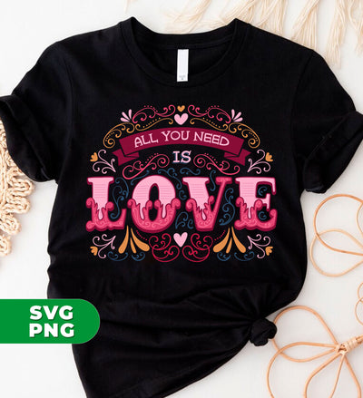 All You Need Is Love, All I Need Is Love, I Need Love, Digital Files, Png Sublimation