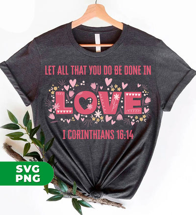 Let All That You Do Be Done In Love, I Corinthians 16:14, Digital Files, Png Sublimation