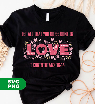 Let All That You Do Be Done In Love, I Corinthians 16:14, Digital Files, Png Sublimation