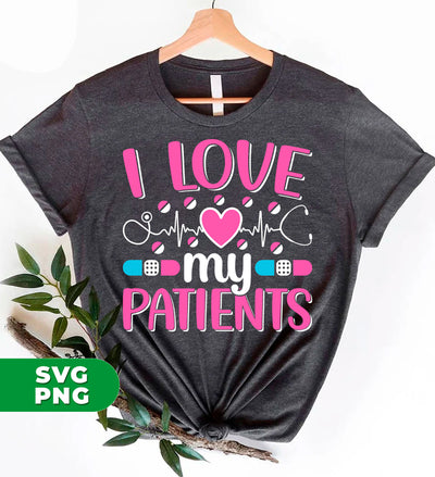 I Love My Patients, Love My Valentine, My Nurse, Love Nurse, Digital Files, Png Sublimation