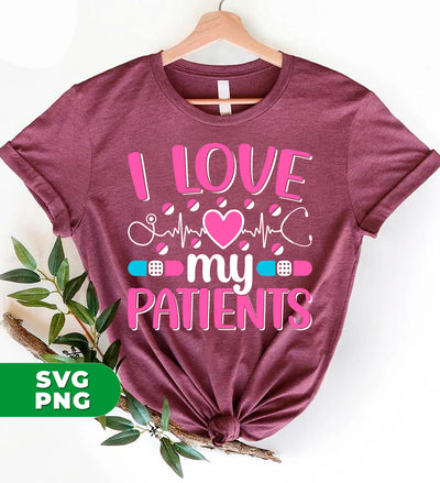 I Love My Patients, Love My Valentine, My Nurse, Love Nurse, Digital Files, Png Sublimation