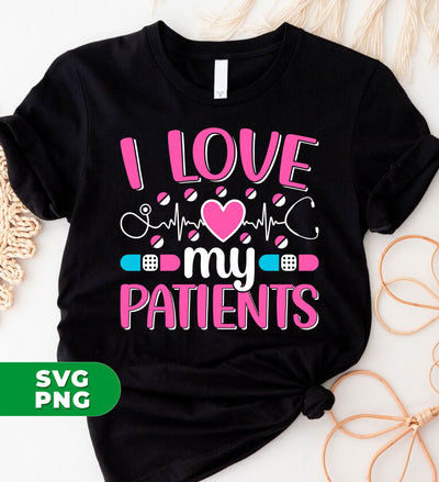 I Love My Patients, Love My Valentine, My Nurse, Love Nurse, Digital Files, Png Sublimation