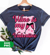 Wine Is My Valentine, Love Wine, Wine Lover, Best Wine, Digital Files, Png Sublimation