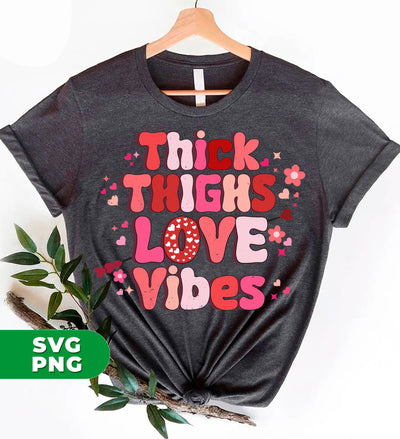 Thick Thighs Love Vibes, Retro Valentine, Love Valentine, Digital Files, Png Sublimation