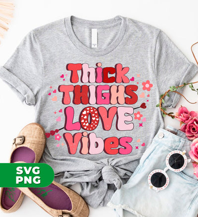 Thick Thighs Love Vibes, Retro Valentine, Love Valentine, Digital Files, Png Sublimation