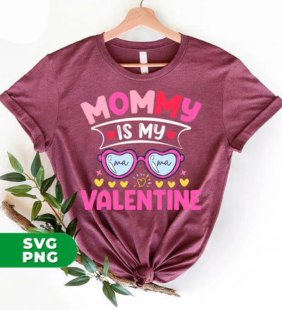 Mommy Is My Valentine, Love My Mom, Best Mom, Digital Files, Png Sublimation