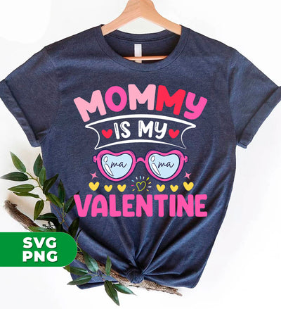 Mommy Is My Valentine, Love My Mom, Best Mom, Digital Files, Png Sublimation