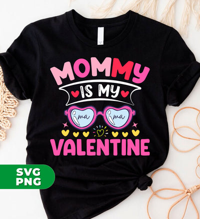 Mommy Is My Valentine, Love My Mom, Best Mom, Digital Files, Png Sublimation