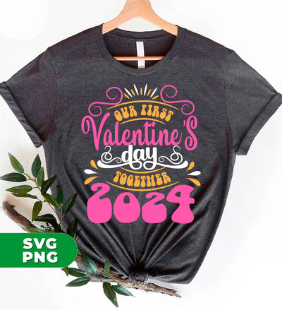 Our First Valentine's Day Together, 2024 Valentine, Digital Files, Png Sublimation