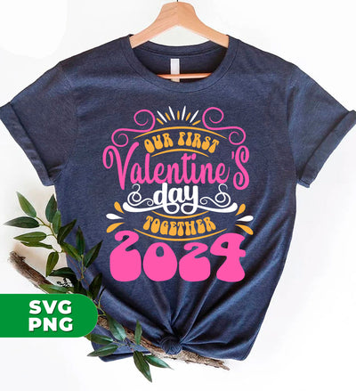 Our First Valentine's Day Together, 2024 Valentine, Digital Files, Png Sublimation