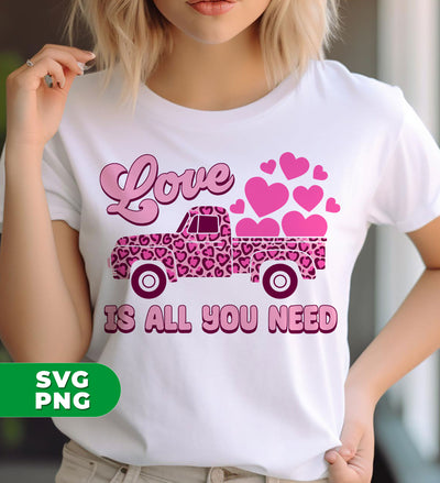 Love Is All You Need, Truck Drive Heart, Car Bring My Love, Digital Files, Png Sublimation