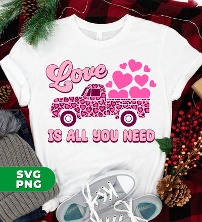 Love Is All You Need, Truck Drive Heart, Car Bring My Love, Digital Files, Png Sublimation