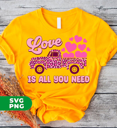 Love Is All You Need, Truck Drive Heart, Car Bring My Love, Digital Files, Png Sublimation