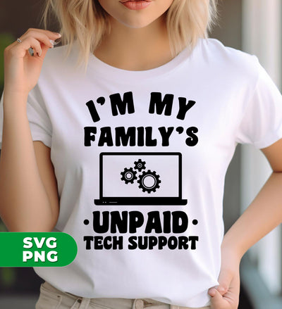 I'm My Family's Unpaid Tech Support, Setting Laptop, Digital Files, Png Sublimation