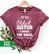 I'm The Oldest Sister, I Make The Rules, Sister Gift, Digital Files, Png Sublimation