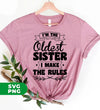 I'm The Oldest Sister, I Make The Rules, Sister Gift, Digital Files, Png Sublimation